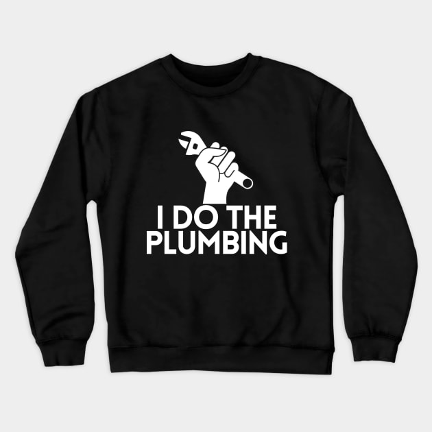 I Do The Plumbing Crewneck Sweatshirt by giovanniiiii